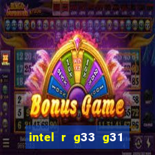 intel r g33 g31 express chipset family roda quais jogos